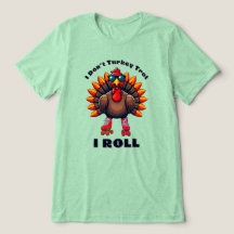 I Don't Turkey Trot...I ROLL - Back Graphics