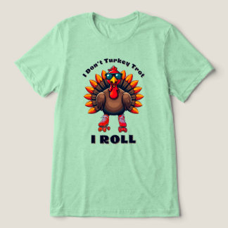 I Don't Turkey Trot...I ROLL - Back Graphics Tri-Blend Shirt