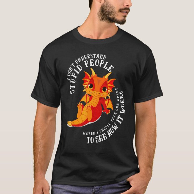 I Don't Understand Stupid People Cute Dragons  2 T-Shirt (Vorderseite)
