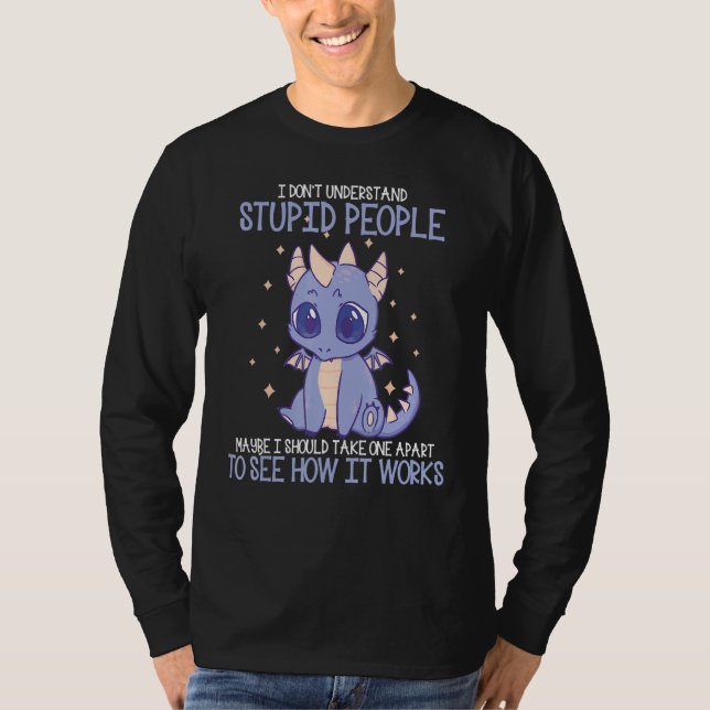 I Don't Understand Stupid People Cute Dragons  4 T-Shirt (Vorderseite)
