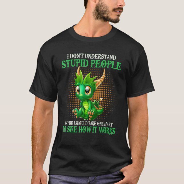 I Don't Understand Stupid People Cute Dragons Love T-Shirt (Vorderseite)