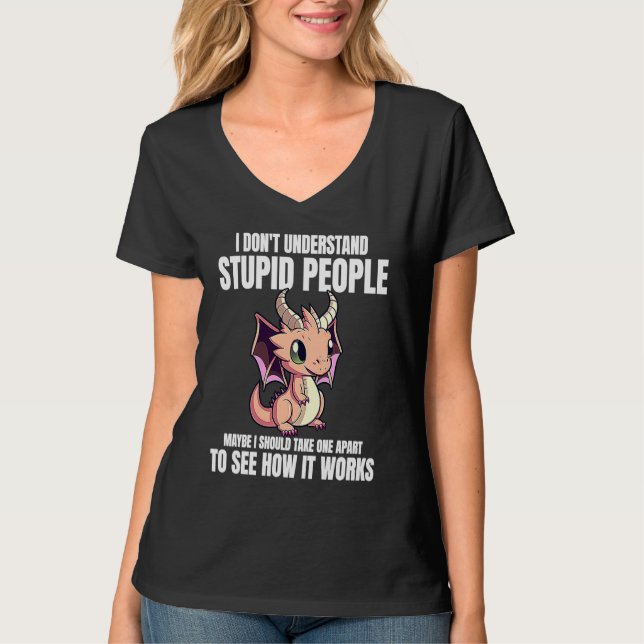 I Don't Understand Stupid People Funny Dragons Lov T-Shirt (Vorderseite)