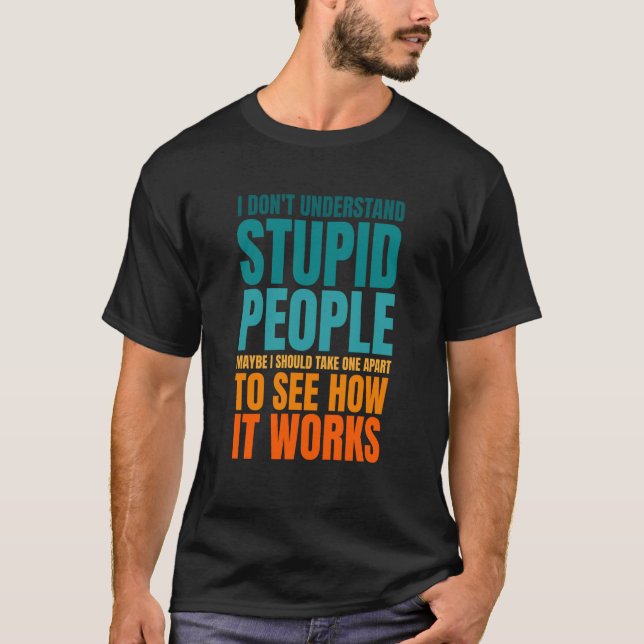 I Don't Understand Stupid People  Saying Retro Vin T-Shirt (Vorderseite)