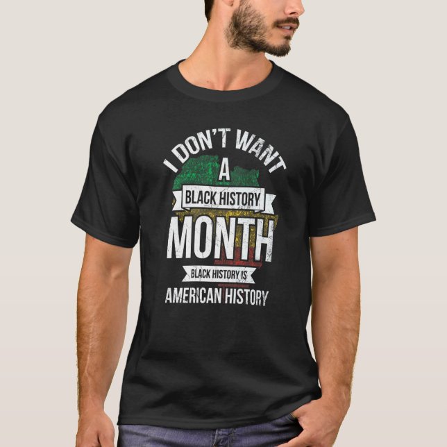 I Don't Want A Black History For Pride African Ame T-Shirt (Vorderseite)