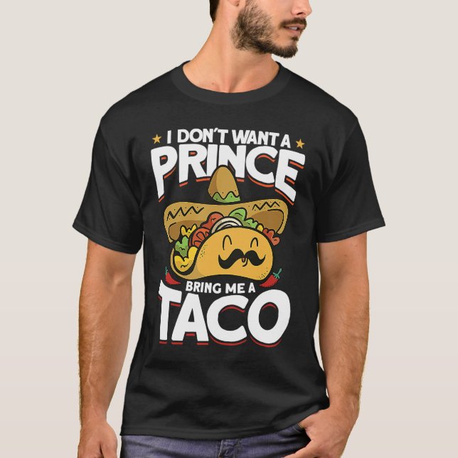 I Dont Want A Prince Bring Me A Taco Mexican Cinco T-Shirt (Vorderseite)