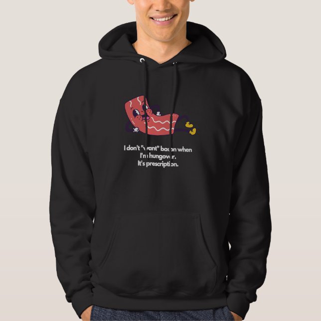 I don't want bacon when I'm hungover It's prescrip Hoodie (Vorderseite)