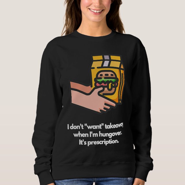 I don't want takeaway when I'm hungover It's presc Sweatshirt (Vorderseite)