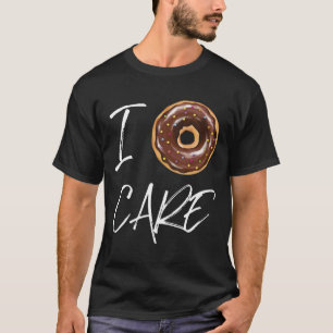 I Donut Care Funny Doughnut Joke T-Shirt