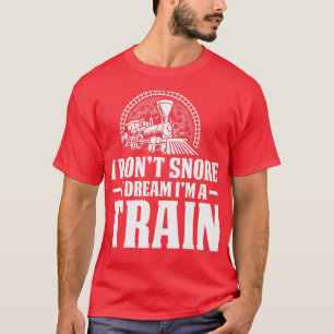I Donx27t Traumbahn Lokomotive T-Shirt