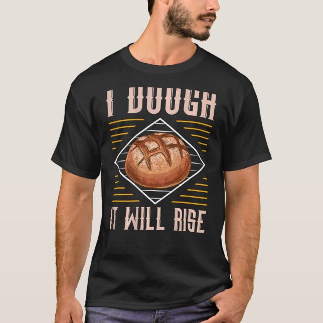 I Dough It Will Rise Backprint Bread Baking T-Shirt (Vorderseite)
