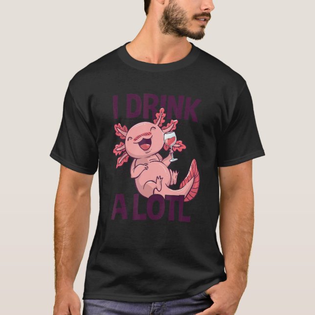 I drink a lotl   Drinking Axolotl 1 T-Shirt (Vorderseite)