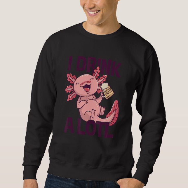 I Drink a lotl   Drinking Axolotl 6 Sweatshirt (Vorderseite)