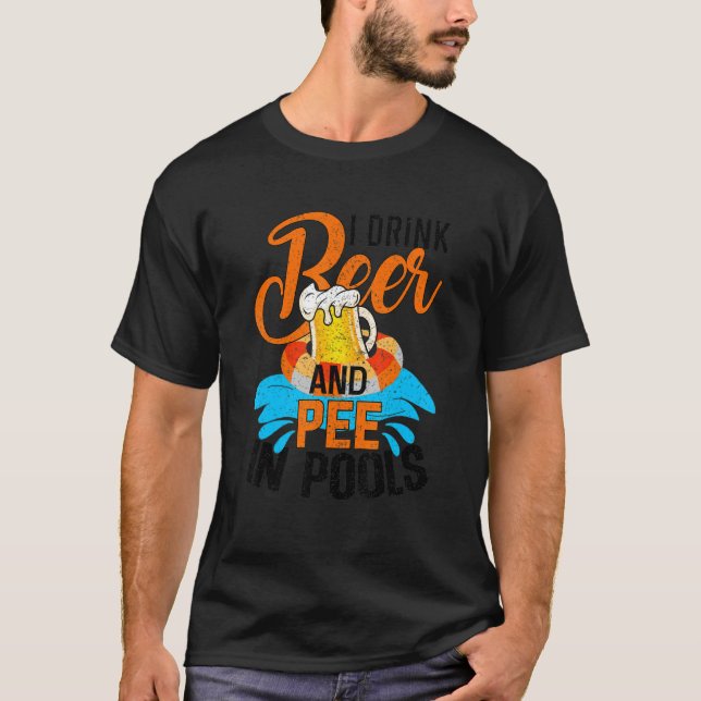 I Drink Beer And Pee In Pools  Beer Drinker T-Shirt (Vorderseite)