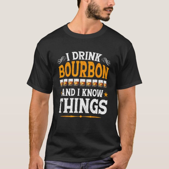 I Drink Bourbon And I Know Things  Whiskey Bourbon T-Shirt (Vorderseite)