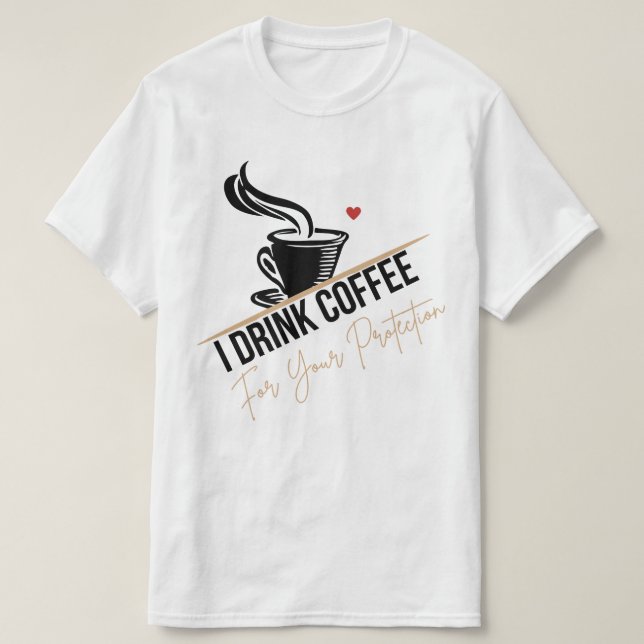 I Drink Coffee For Your Protection Tee Funny Retro (Design vorne)
