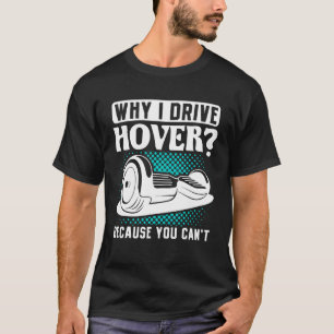 I drive Hoverboard One Wheverboard Electric S T-Shirt