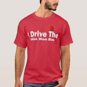 I Drive The Wee Woo Bus 4 T-Shirt