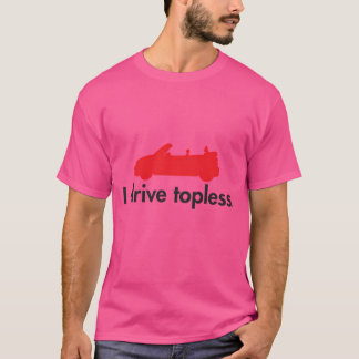 I Drive Topless - Mini Car T-Shirt