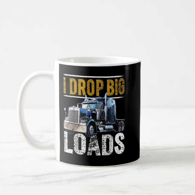 I Drop Big Loads Big Rig Semi-Trailer Truck Driver Kaffeetasse (Links)