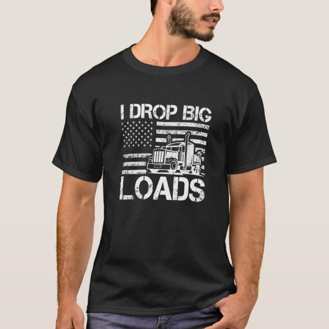 I Drop Big Loads Trucker Men US Flag Semi Truck Dr T-Shirt (Vorderseite)