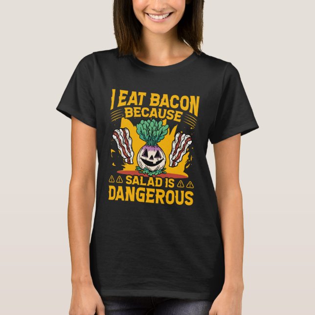 I eat Bacon because Salad is dangerous  Saying T-Shirt (Vorderseite)
