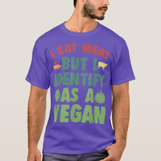 I Eat Meat But I Identify As A Vegan Funny Vegan V T-Shirt