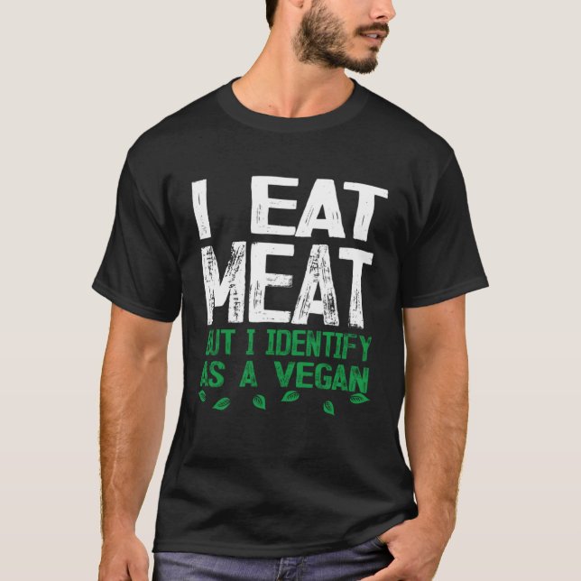I Eat Meat But I Identify As A Vegan T-Shirt (Vorderseite)