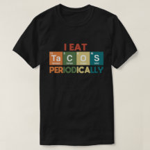 I Eat Tacos Periodically Chemistry Science Pun