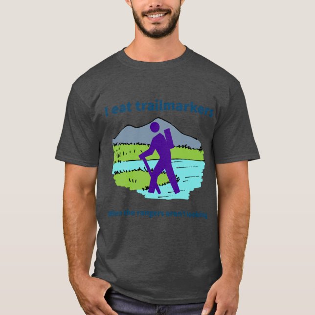 I eat trailmarkers when the rangers arent looking  T-Shirt (Vorderseite)