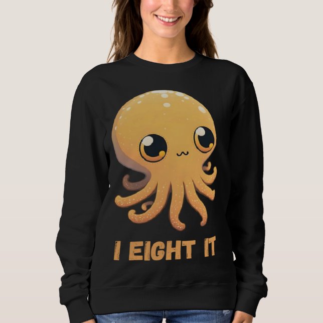I Eight It Octopus Squid Coral Tentacles Calamar   Sweatshirt (Vorderseite)