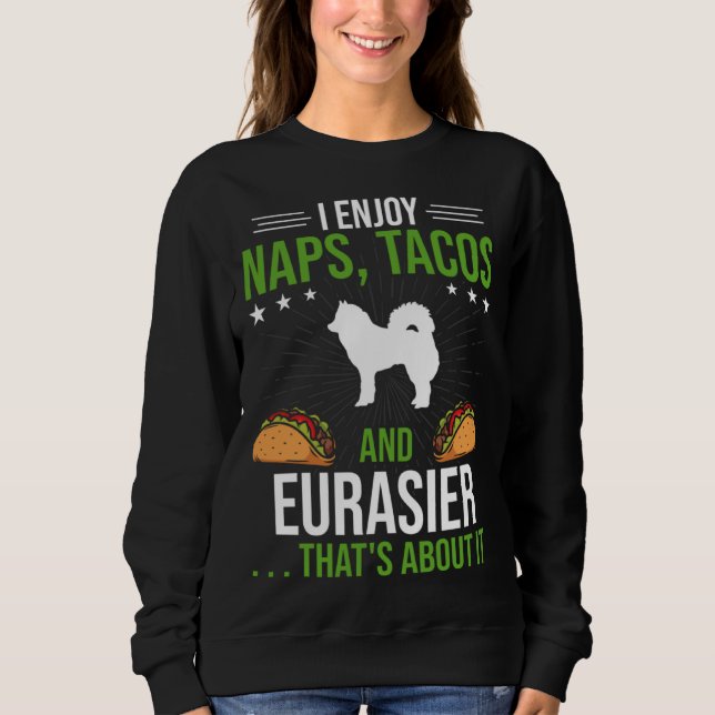 I Enjoy Naps Tacos and Eurasier Dog Sweatshirt (Vorderseite)