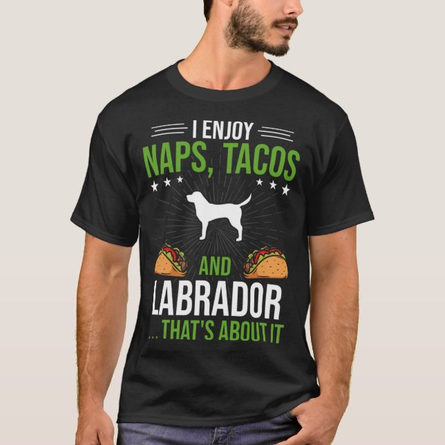 I Enjoy Naps Tacos and Labrador Dog T-Shirt (Vorderseite)