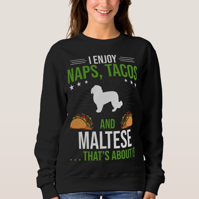 I Enjoy Naps Tacos and Maltese Dog Sweatshirt (Vorderseite)