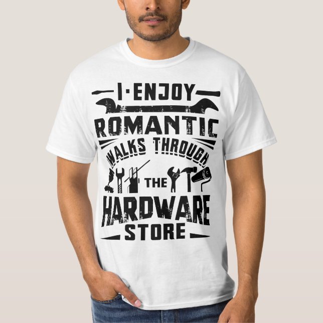 I Enjoy Romanti Walks Through The Hardware Store H T-Shirt (Vorderseite)