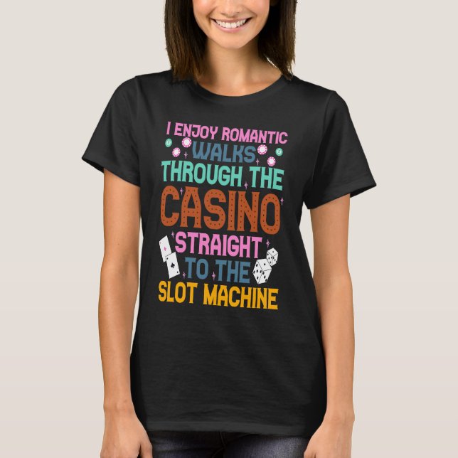 I Enjoy Romantic Walks Through The Casino  Casino  T-Shirt (Vorderseite)