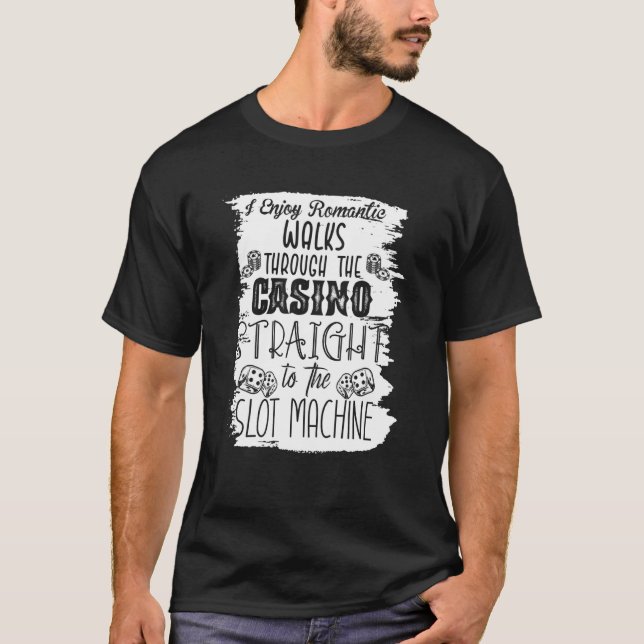 I Enjoy Romantic Walks Through The Casino Casino T-Shirt (Vorderseite)