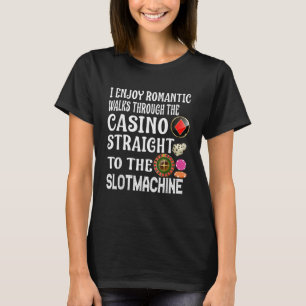 I Enjoy Romantic Walks Through The Casino Slotmach T-Shirt
