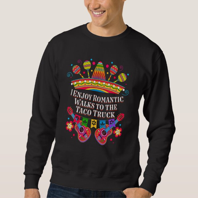 I Enjoy Romantic Walks to Taco Truck Taco Mexican Sweatshirt (Vorderseite)