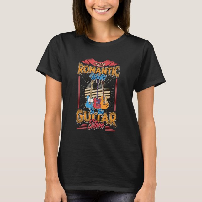 I Enjoy Romantic Walks To The Guitar Store Guitar  T-Shirt (Vorderseite)
