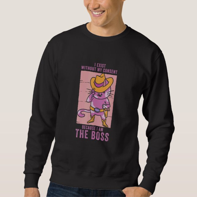 I Exist Without My Consent I Am He Boss Cool Cowgi Sweatshirt (Vorderseite)