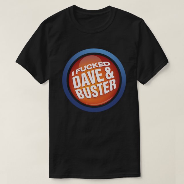 I F*cked Dave and Buster Shirt (Design vorne)