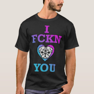 I Fckn Mops You Classic T - Shirt 365