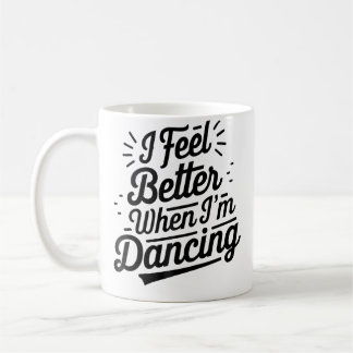 I Feel Better When I'M Dancing Dancing Love Line 	 Kaffeetasse