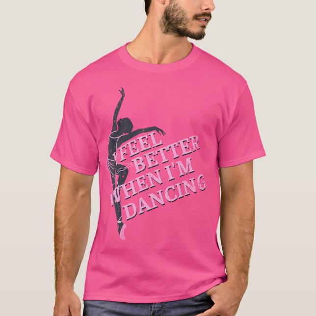 I Feel Better When I'M Dancing Dancing Love Line T-Shirt (Vorderseite)