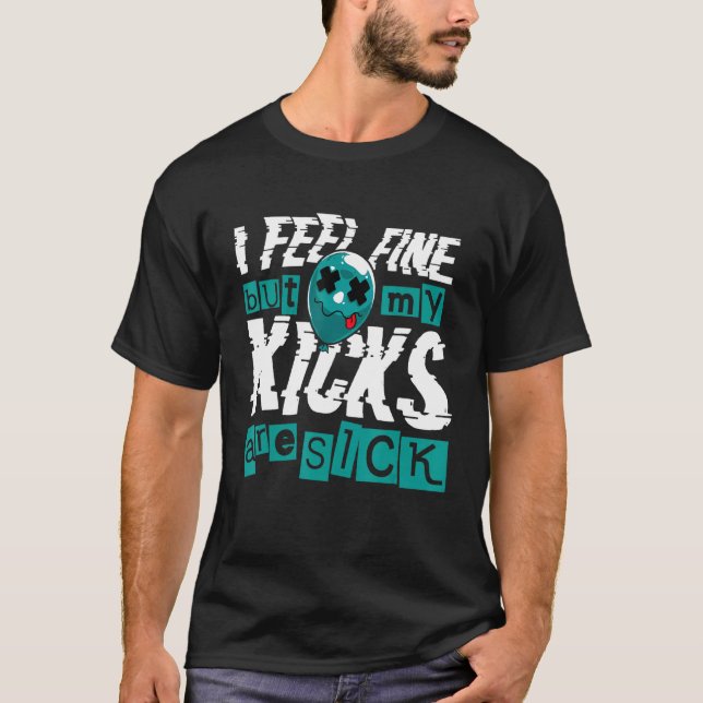 I Feel Fine But My Kicks Are Slick Sneaker T-Shirt (Vorderseite)