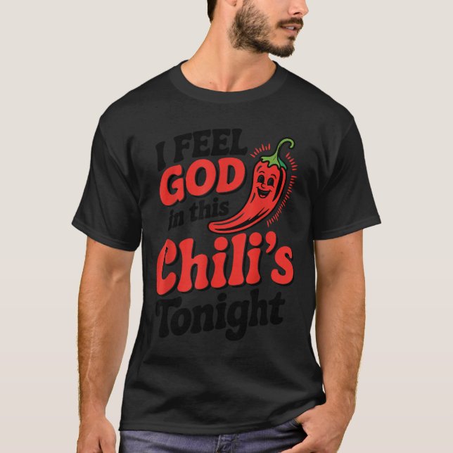 I Feel God In This Chili S Tonight.  T-Shirt (Vorderseite)
