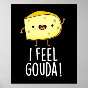 I Feel Gouda Funny Cheese Pun Dark BG Poster