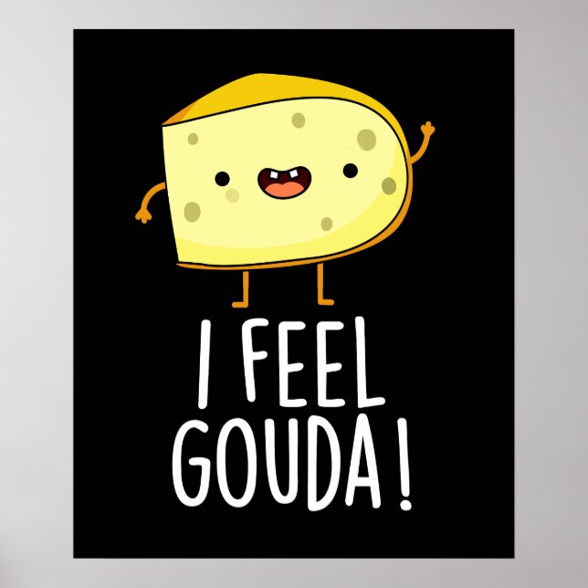I Feel Gouda Funny Cheese Pun Dark BG Poster (Vorne)