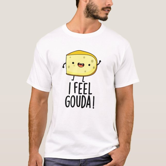 I Feel Gouda Funny Cheese Pun T-Shirt (Vorderseite)