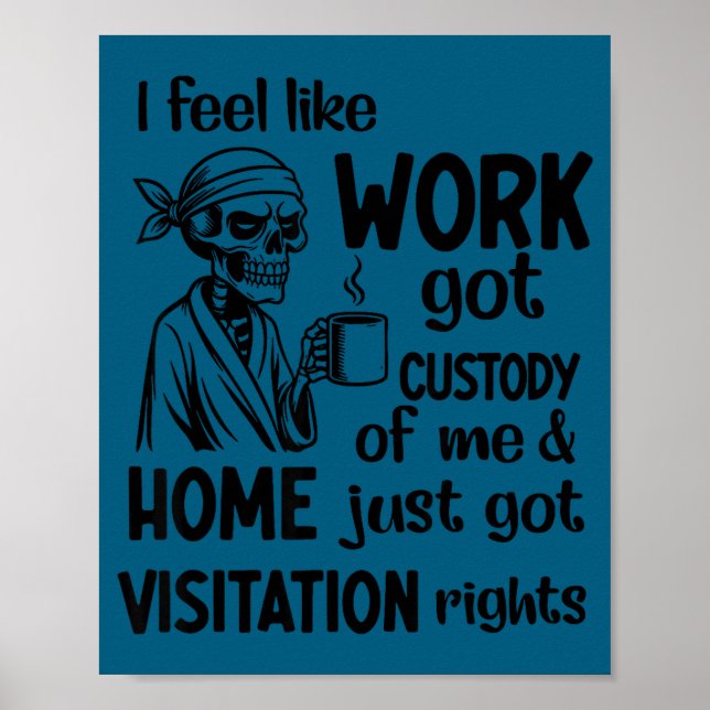 I Feel Like Work Got Custody Anel Custody Of Me Fu Poster (Vorne)